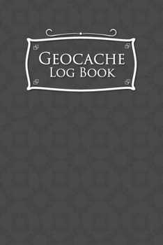 Geocache Log Book: Geocache Log Paper, Geocaching Log Books, Geocaching Information Sheet, Geocaching Logbook Template, Grey Cover