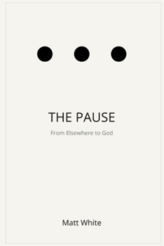 Paperback The Pause: From Elsewhere to God Book