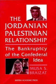 Hardcover The Jordanian-Palestinian Relationship: The Bankruptcy of the Confederal Idea Book