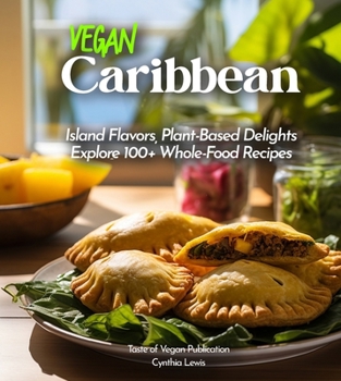 Paperback Vegan Carribean Cookbook: Island Flavors, Plant-Based Delights - Explore 100+ Whole-Food Recipes! Pictures Included [Large Print] Book