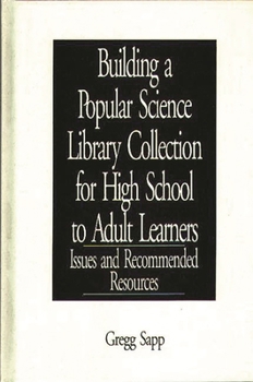 Hardcover Building a Popular Science Library Collection for High School to Adult Learners: Issues and Recommended Resources Book