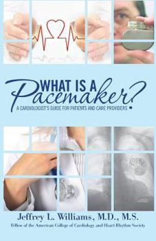 Paperback What is a Pacemaker?: A Cardiologist's Guide for Patients and Care Providers Book