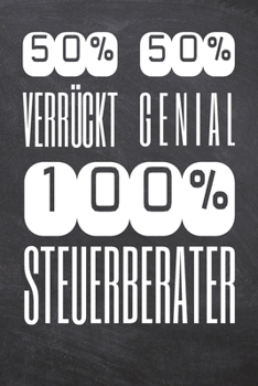 50% Verrückt 50% Genial 100% Steuerberater: Steuerberater Punktraster Notizbuch, Notizheft oder Schreibheft | 110  Seiten | Büro Equipment & Zubehör | ... Weihnachten oder Geburtstag (German Edition)