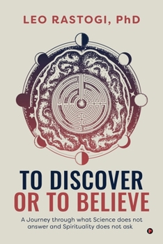 Paperback To Discover or To Believe: A Journey through what Science does not answer and Spirituality does not ask Book