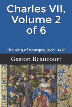 Paperback Charles VII, Volume 2 of 6: The King of Bourges, 1422 - 1435 Book