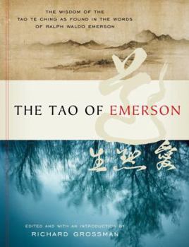 Hardcover The Tao of Emerson: The Wisdom of the Tao Te Ching as Found in the Words of Ralph Waldo Emerson Book