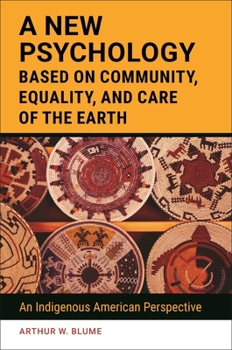 Hardcover A New Psychology Based on Community, Equality, and Care of the Earth: An Indigenous American Perspective Book