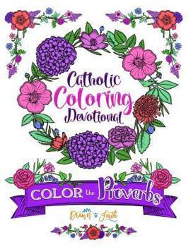 Paperback Catholic Coloring Book Devotional: Color the Proverbs: A Catholic Bible Adult Coloring Book and Catholic Devotional (Catholic Books & Catholic Gifts) Book