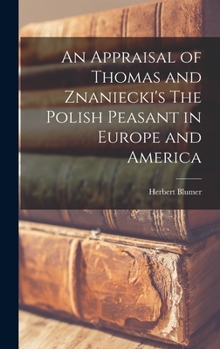 Hardcover An Appraisal of Thomas and Znaniecki's The Polish Peasant in Europe and America Book