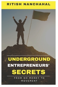 Paperback Underground Entrepreneurs Secrets: From no money to movement Book