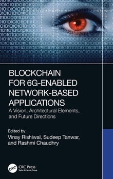 Hardcover Blockchain for 6g-Enabled Network-Based Applications: A Vision, Architectural Elements, and Future Directions Book