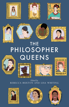 Paperback The Philosopher Queens: The Lives and Legacies of Philosophy's Unsung Women Book