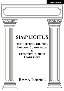 Paperback Simplicitus: The Interconnected Primary Curriculum & Effective Subject Leadership Book