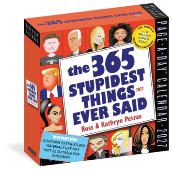 365 Stupidest Things Ever Said Page-A-Day Calendar 2027: A Daily Dose of Ignorance, Political Doublespeak, Jaw-Dropping Stupidity, and More