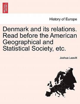 Paperback Denmark and Its Relations. Read Before the American Geographical and Statistical Society, Etc. Book