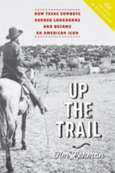 Paperback Up the Trail: How Texas Cowboys Herded Longhorns and Became an American Icon Book