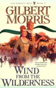 Wind from the Wilderness (Morris, Gilbert. Liberty Bell, Book 5.) - Book #5 of the Liberty Bell