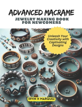 Paperback Advanced Macrame Jewelry Making Book for Newcomers: Unleash Your Creativity with Captivating Designs Book