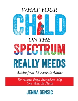Paperback What Your Child on the Spectrum Really Needs: Advice From 12 Autistic Adults Book