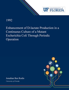 Paperback Enhancement of D-lactate Production in a Continuous Culture of a Mutant Escherichia Coli Through Periodic Operation Book