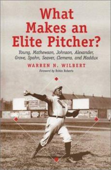 Paperback What Makes an Elite Pitcher?: Young, Mathewson, Johnson, Alexander, Grove, Spahn, Seaver, Clemens, and Maddux Book