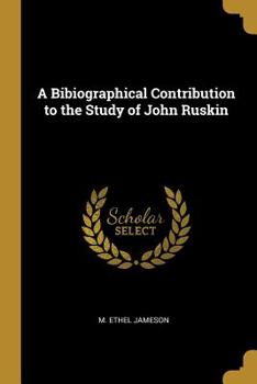 A Bibiographical Contribution to the Study of John Ruskin