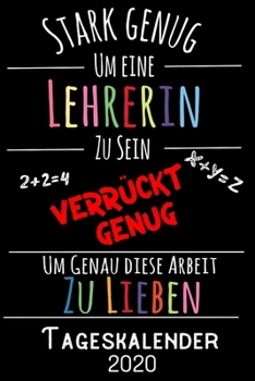 Stark genug um eine Lehrerin zu sein Verrückt genug um genau diese Arbeit zu lieben - Tageskalender 2020: DIN A5 Kalender / Terminplaner / Tagesplaner ... 2020 – Jeder Tag auf 1 Seite (German Edition)