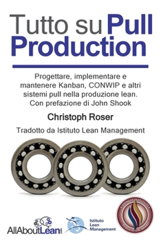 Paperback Tutto su Pull Production: Progettare, Implementare, e Manutenzionare Kanban, CONWIP, ed altri Pull System in Lean Production. Con prefazione di [Italian] Book