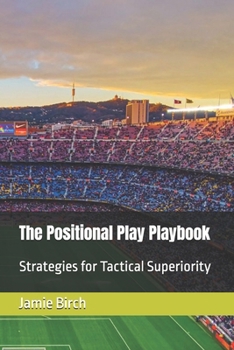 Paperback The Positional Play Playbook: Strategies for Tactical Superiority Book