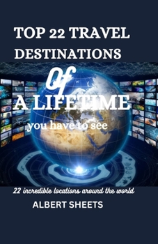 Paperback Top 22 Travel Destinations of a lifetime you have to see: 22 Incredible Location around the world Book
