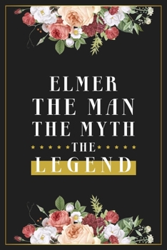 Paperback Elmer The Man The Myth The Legend: Lined Notebook / Journal Gift, 120 Pages, 6x9, Matte Finish, Soft Cover Book