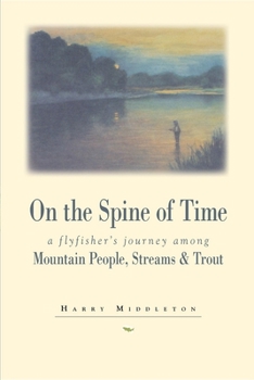 Paperback On the Spine of Time: A Flyfisher's Journey Among Mountain People, Streams & Trout Book