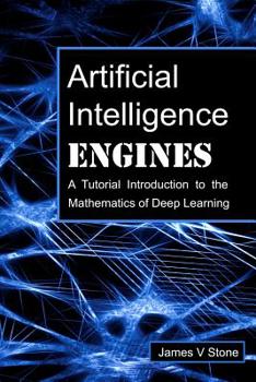 Paperback Artificial Intelligence Engines: A Tutorial Introduction to the Mathematics of Deep Learning Book