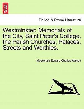 Paperback Westminster: Memorials of the City, Saint Peter's College, the Parish Churches, Palaces, Streets and Worthies. Book