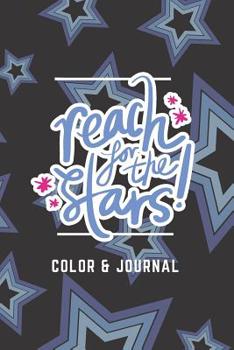 Paperback Reach For the Stars Color and Journal: Write in Me Prompt Journal/Diary & Notebook - Color me in and Journal Coloring and Writing Pages Book