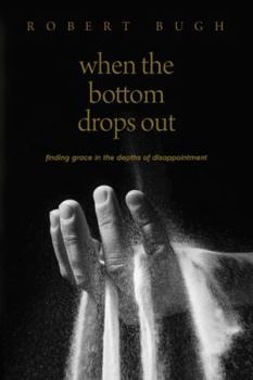 Paperback When the Bottom Drops Out: Finding Grace in the Depths of Disappointment Book