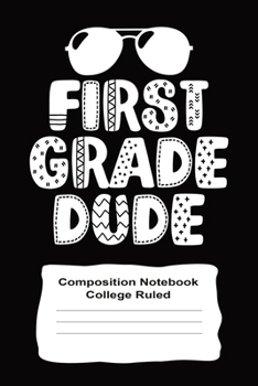 First Grade Composition Notebook For Boys 120 Pages College Wide Ruled: First Grade Dude 6" x 9"