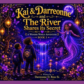 Kai & Darreonne and The River Shares its Secret: A Wonder World Adventure