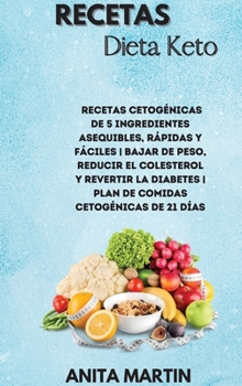 Hardcover Recetas Dieta Keto: 5-Ingredient Affordable, Quick & Easy Ketogenic Recipes Lose Weight, Lower Cholesterol & Reverse Diabetes 21-Day Keto [Spanish] Book