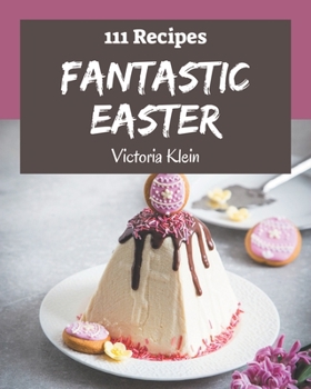 Paperback 111 Fantastic Easter Recipes: Best-ever Easter Cookbook for Beginners Book
