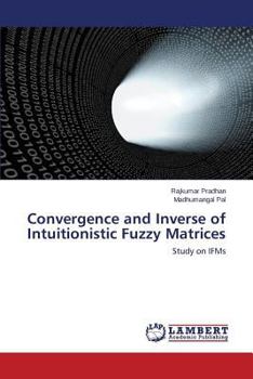 Paperback Convergence and Inverse of Intuitionistic Fuzzy Matrices Book