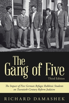 Paperback The Gang of Five: The Impact of Five German Refugee Rabbinic Students on Twentieth-Century Reform Judaism Book