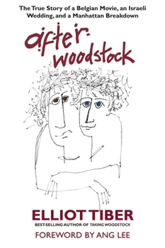 Hardcover After Woodstock: The True Story of a Belgian Movie, an Israeli Wedding, and a Manhattan Breakdown Book