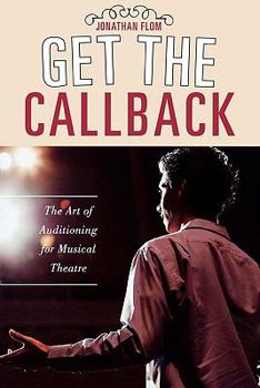 Paperback Get the Callback: The Art of Auditioning for Musical Theatre Book