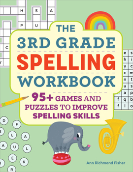 Paperback The 3rd Grade Spelling Workbook: 95+ Games and Puzzles to Improve Spelling Skills Book