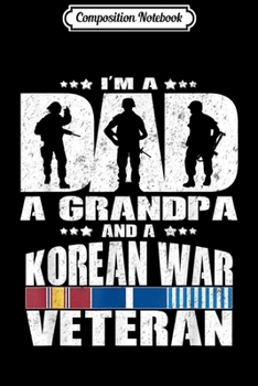 Composition Notebook: A Dad A Grandpa And A Korean War Veteran - Father Gift Journal/Notebook Blank Lined Ruled 6x9 100 Pages