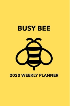 Paperback BUSY BEE - Weekly Planner 2020: Cute Bee 12 Month Daily, Weekly 2020 Planner Organizer. January 2020 to December 2020 Book