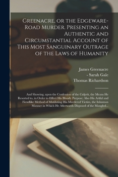 Paperback Greenacre, or the Edgeware-Road Murder. Presenting an Authentic and Circumstantial Account of This Most Sanguinary Outrage of the Laws of Humanity; an Book