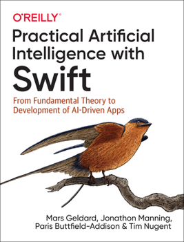 Paperback Practical Artificial Intelligence with Swift: From Fundamental Theory to Development of Ai-Driven Apps Book