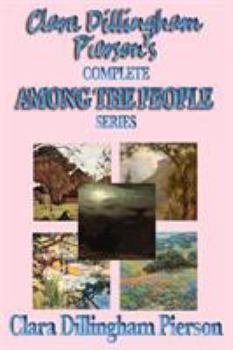 Clara Dillingham Pierson's Complete Among the People Series - Book  of the Among the People